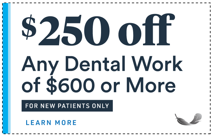 $250 off Any Dental Work of $600 Or More